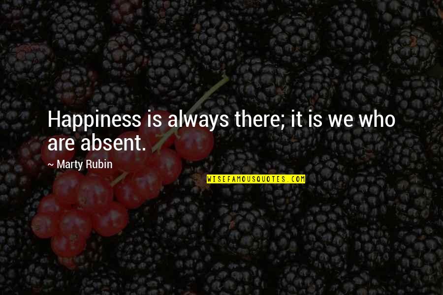Branion Action Quotes By Marty Rubin: Happiness is always there; it is we who Branion Action Quotes By Marty Rubin: Happiness is always there; it is we who