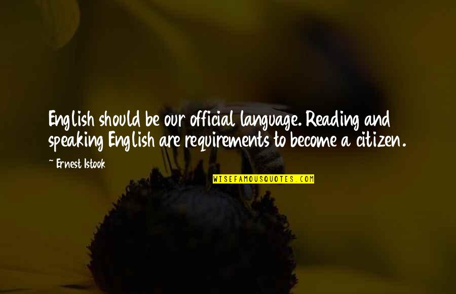 Branislav Nusic Quotes By Ernest Istook: English should be our official language. Reading and