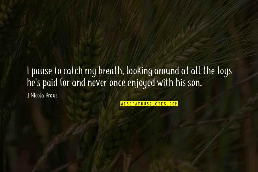 Branislava Nikolic Javni Quotes By Nicola Kraus: I pause to catch my breath, looking around Branislava Nikolic Javni Quotes By Nicola Kraus: I pause to catch my breath, looking around