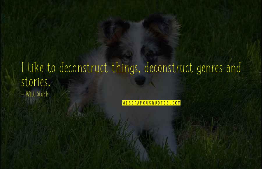 Branislava Nikolic Javni Quotes By Will Gluck: I like to deconstruct things, deconstruct genres and