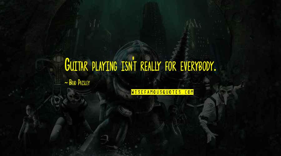 Branislava Pasalija Quotes By Brad Paisley: Guitar playing isn't really for everybody.