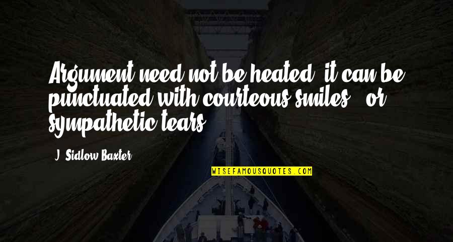 Brankaslm Quotes By J. Sidlow Baxter: Argument need not be heated; it can be Brankaslm Quotes By J. Sidlow Baxter: Argument need not be heated; it can be