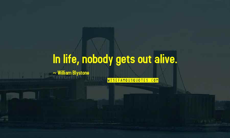 Brankica Damjanovic Quotes By William Blystone: In life, nobody gets out alive.