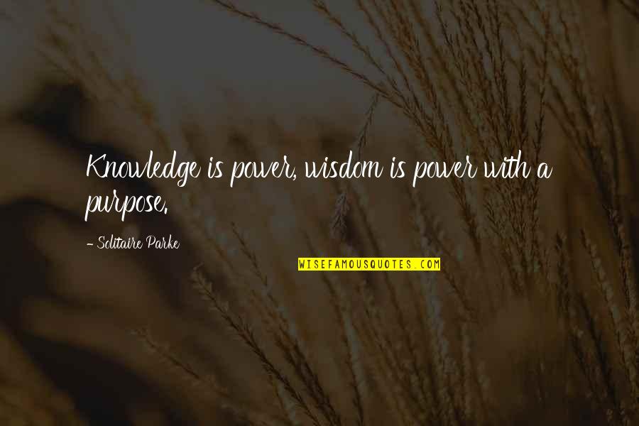 Brankica Paunovic Quotes By Solitaire Parke: Knowledge is power, wisdom is power with a