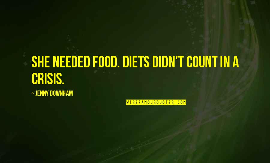 Brankovic Lepi Quotes By Jenny Downham: She needed food. Diets didn't count in a Brankovic Lepi Quotes By Jenny Downham: She needed food. Diets didn't count in a