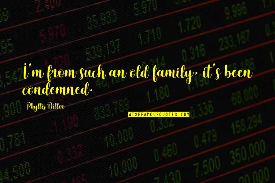 Brankovic Lepi Quotes By Phyllis Diller: I'm from such an old family, it's been Brankovic Lepi Quotes By Phyllis Diller: I'm from such an old family, it's been