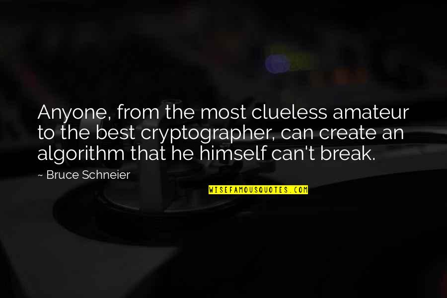 Branksome Quotes By Bruce Schneier: Anyone, from the most clueless amateur to the Branksome Quotes By Bruce Schneier: Anyone, from the most clueless amateur to the