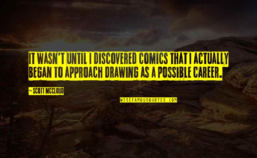 Brannagh Quotes By Scott McCloud: It wasn't until I discovered comics that I Brannagh Quotes By Scott McCloud: It wasn't until I discovered comics that I