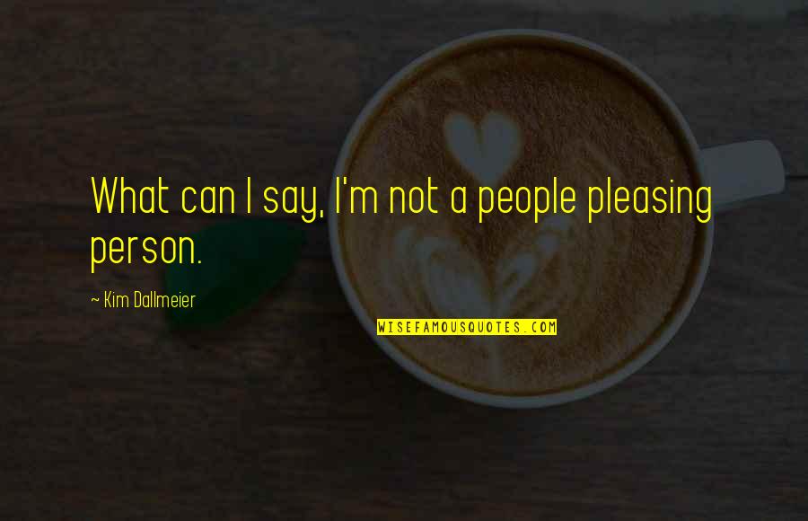 Brannaman What Is A Bridle Quotes By Kim Dallmeier: What can I say, I'm not a people Brannaman What Is A Bridle Quotes By Kim Dallmeier: What can I say, I'm not a people