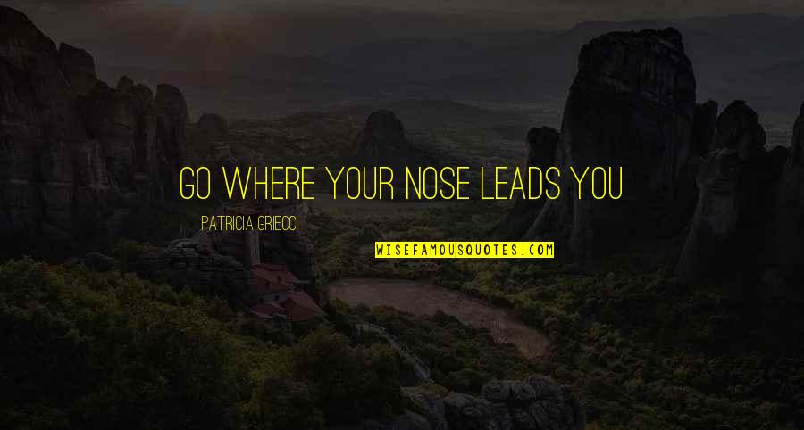 Brannaman What Is A Bridle Quotes By Patricia Griecci: Go where your nose leads you Brannaman What Is A Bridle Quotes By Patricia Griecci: Go where your nose leads you