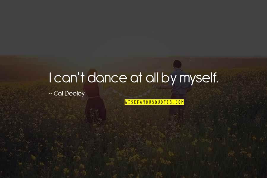 Brannan Realty Quotes By Cat Deeley: I can't dance at all by myself.