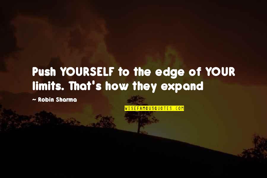 Branner Equipment Quotes By Robin Sharma: Push YOURSELF to the edge of YOUR limits.