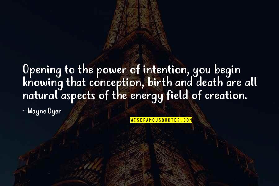 Branner Equipment Quotes By Wayne Dyer: Opening to the power of intention, you begin
