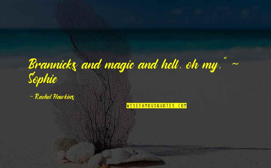 Brannicks Quotes By Rachel Hawkins: Brannicks and magic and hell, oh my," ~