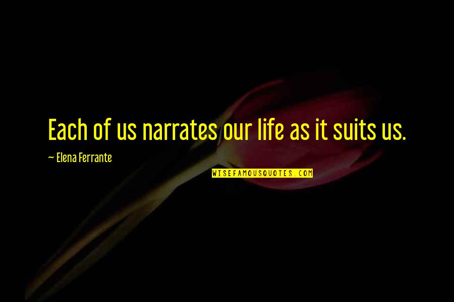 Brannum Washington Quotes By Elena Ferrante: Each of us narrates our life as it Brannum Washington Quotes By Elena Ferrante: Each of us narrates our life as it
