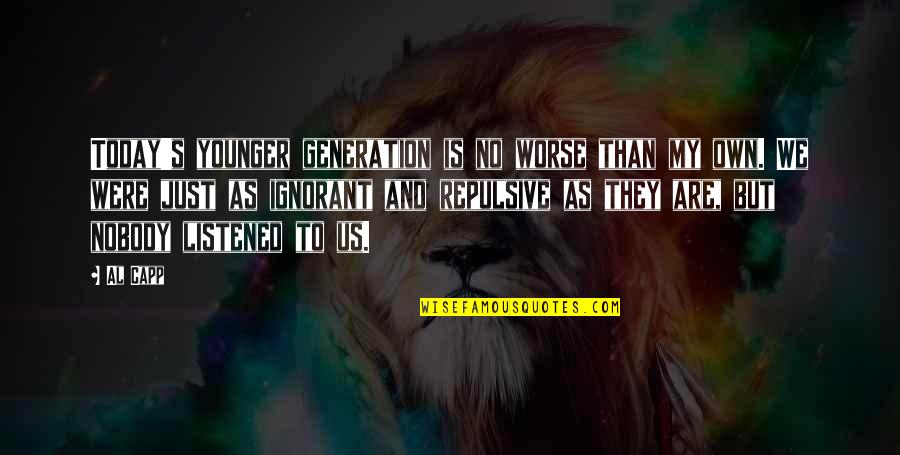 Branny Chapter Quotes By Al Capp: Today's younger generation is no worse than my Branny Chapter Quotes By Al Capp: Today's younger generation is no worse than my