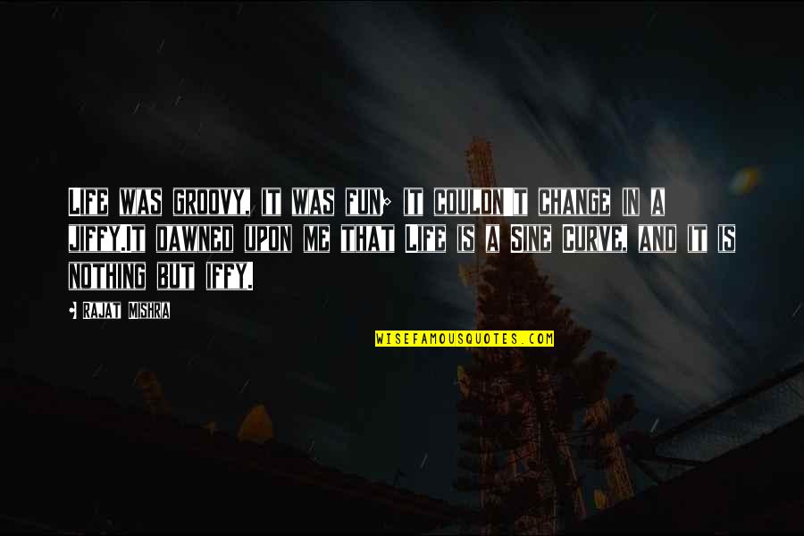 Branny Chapter Quotes By Rajat Mishra: Life was groovy, it was fun; it couldn't Branny Chapter Quotes By Rajat Mishra: Life was groovy, it was fun; it couldn't