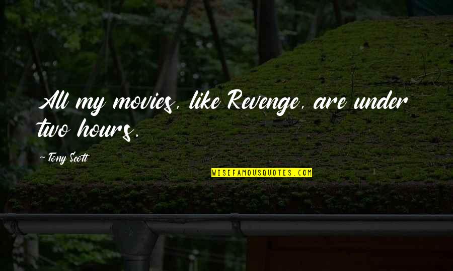 Branom Quotes By Tony Scott: All my movies, like Revenge, are under two