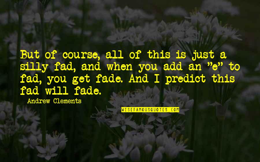 Branquinha De Calcinha Quotes By Andrew Clements: But of course, all of this is just Branquinha De Calcinha Quotes By Andrew Clements: But of course, all of this is just