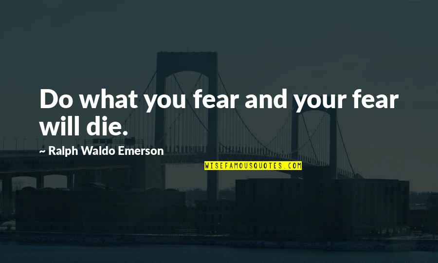 Branquinha De Calcinha Quotes By Ralph Waldo Emerson: Do what you fear and your fear will Branquinha De Calcinha Quotes By Ralph Waldo Emerson: Do what you fear and your fear will