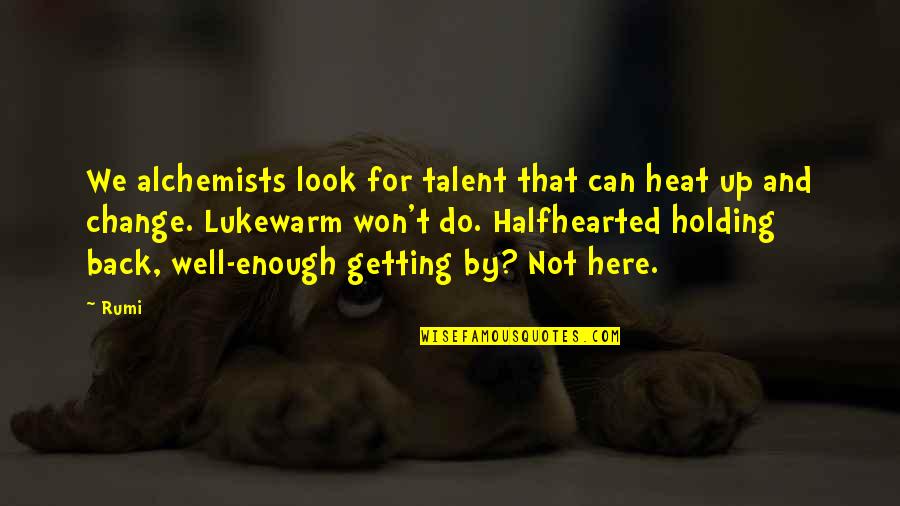 Branquinho Pentelhudo Quotes By Rumi: We alchemists look for talent that can heat