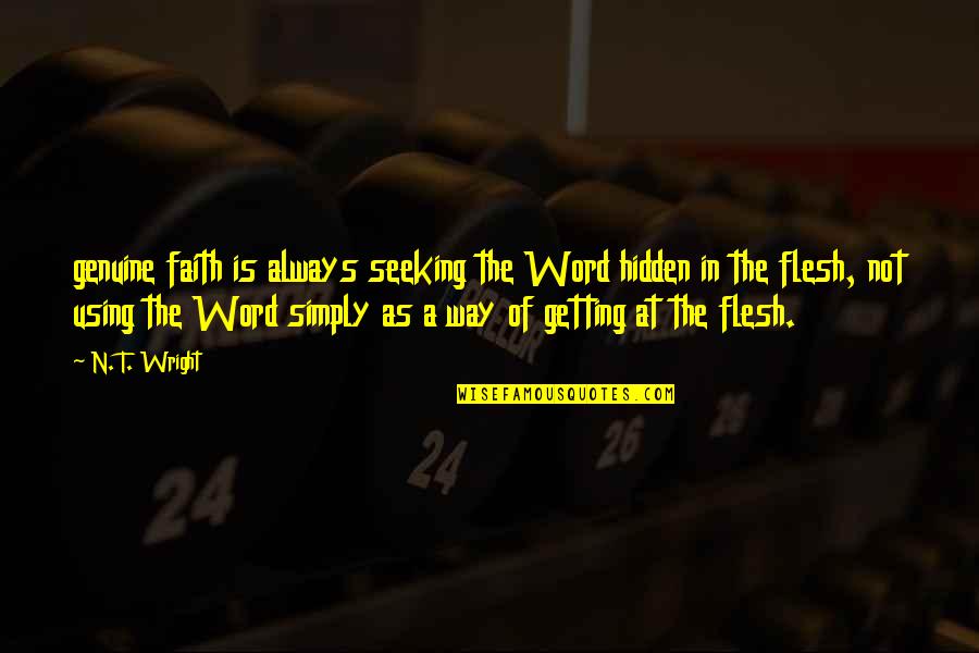 Bransby Whitton Quotes By N. T. Wright: genuine faith is always seeking the Word hidden Bransby Whitton Quotes By N. T. Wright: genuine faith is always seeking the Word hidden