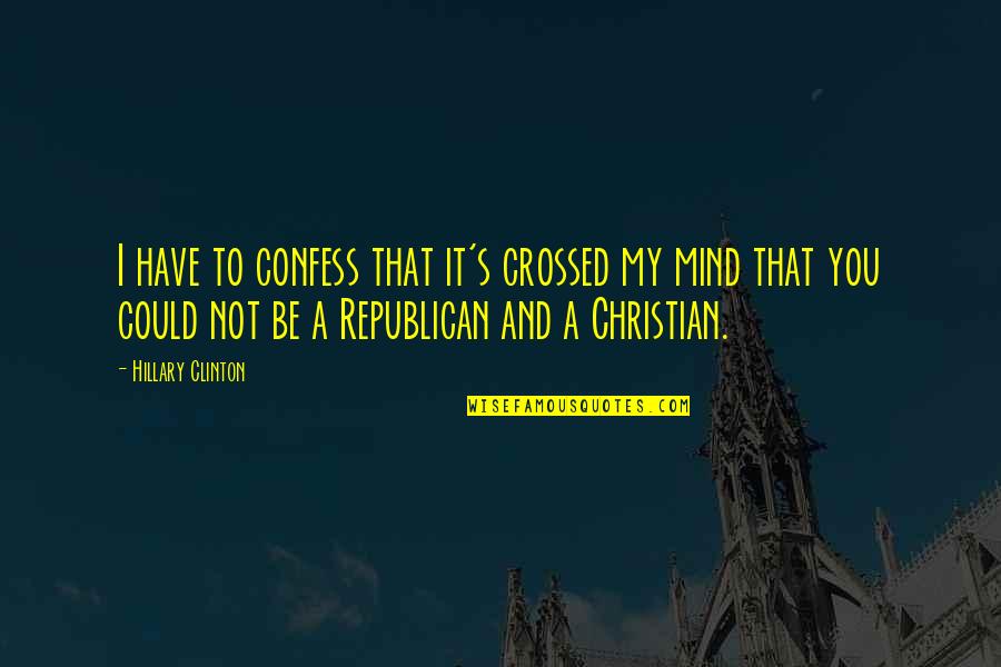 Bransby Ymca Quotes By Hillary Clinton: I have to confess that it's crossed my Bransby Ymca Quotes By Hillary Clinton: I have to confess that it's crossed my