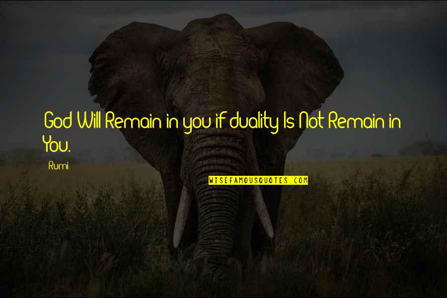 Bransby Ymca Quotes By Rumi: God Will Remain in you if duality Is