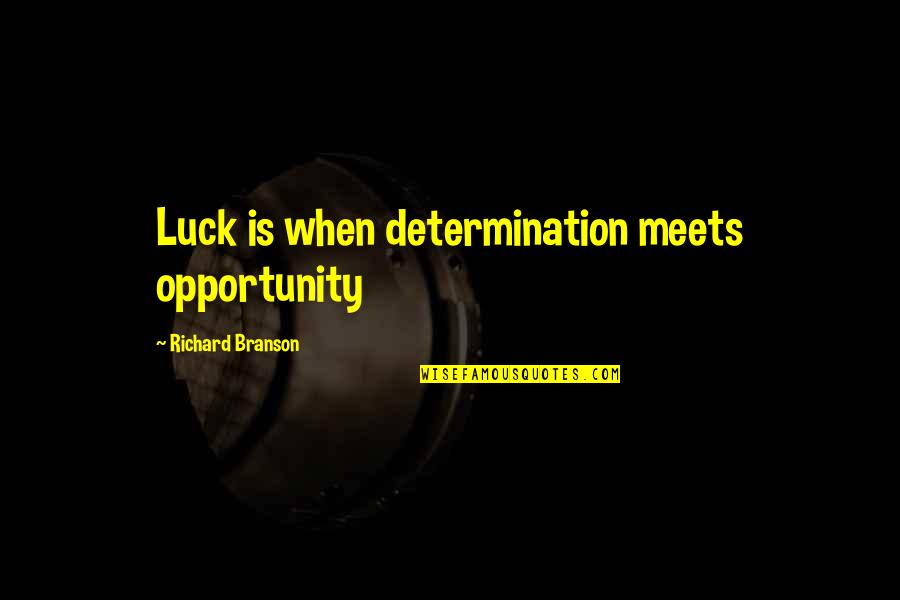 Branson Quotes By Richard Branson: Luck is when determination meets opportunity