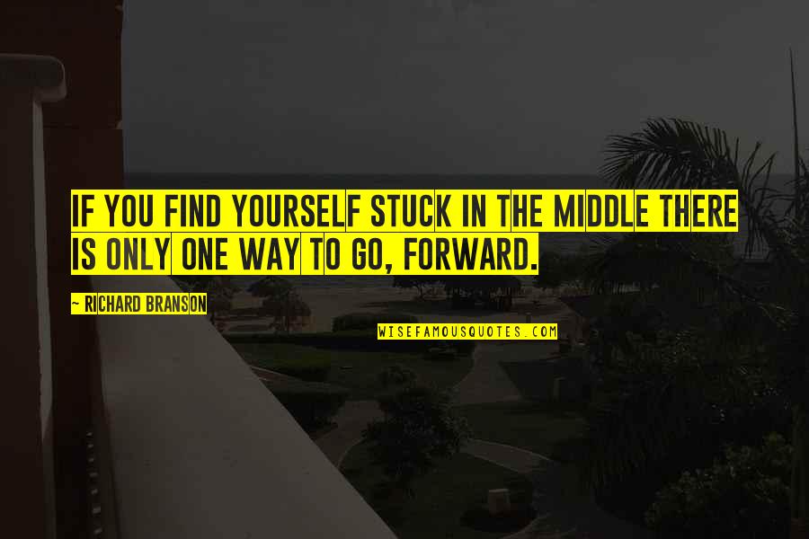Branson Quotes By Richard Branson: If you find yourself stuck in the middle