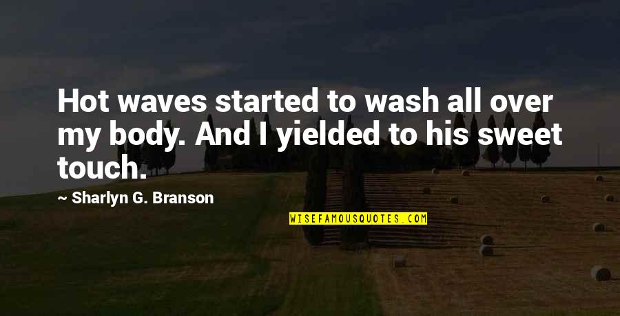 Branson Quotes By Sharlyn G. Branson: Hot waves started to wash all over my
