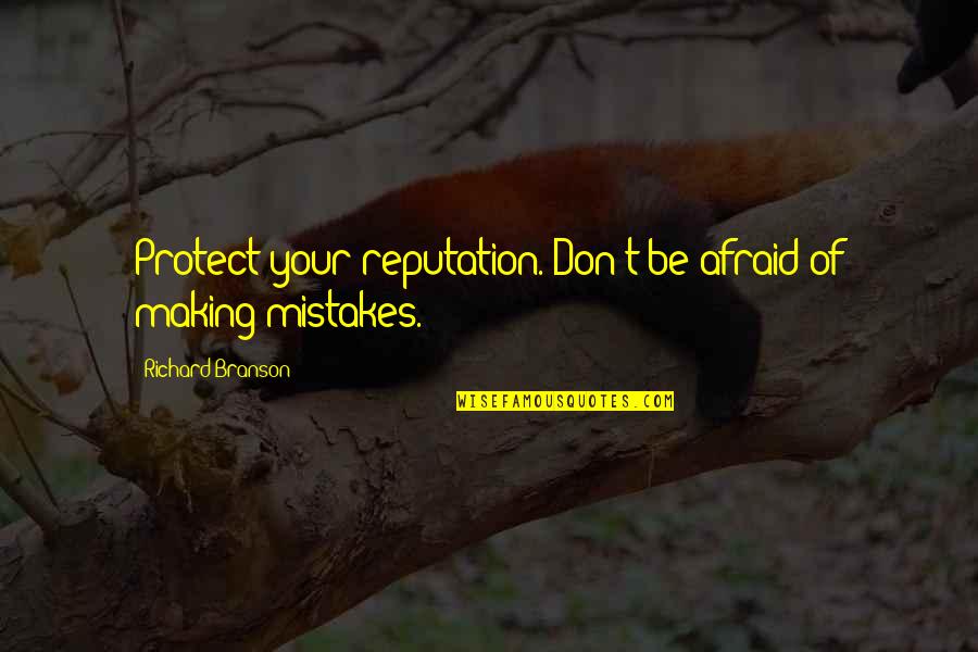 Branson Richard Quotes By Richard Branson: Protect your reputation. Don't be afraid of making