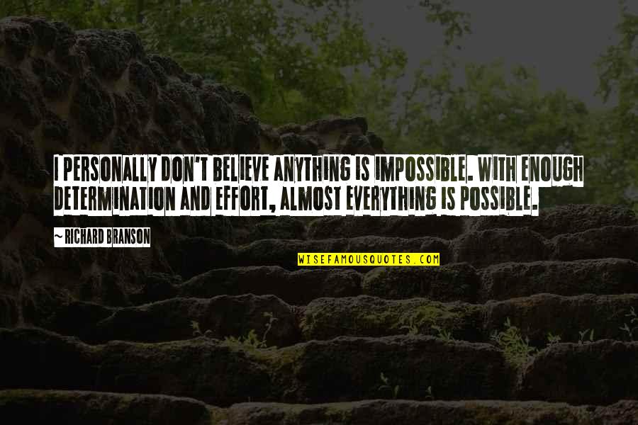 Branson Richard Quotes By Richard Branson: I personally don't believe anything is impossible. With