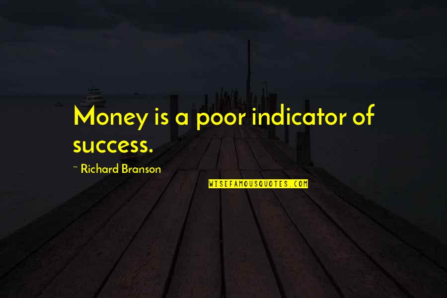 Branson Richard Quotes By Richard Branson: Money is a poor indicator of success.