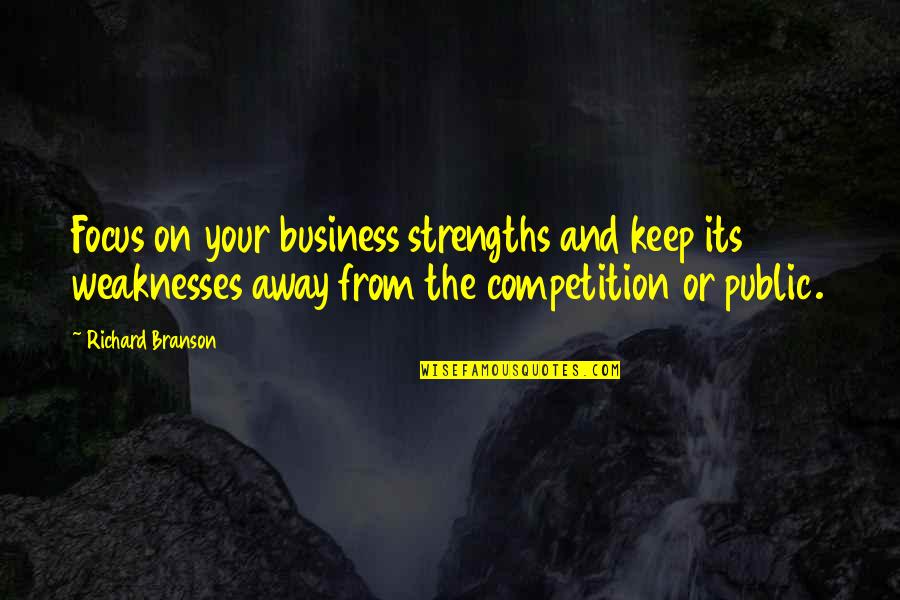 Branson Richard Quotes By Richard Branson: Focus on your business strengths and keep its