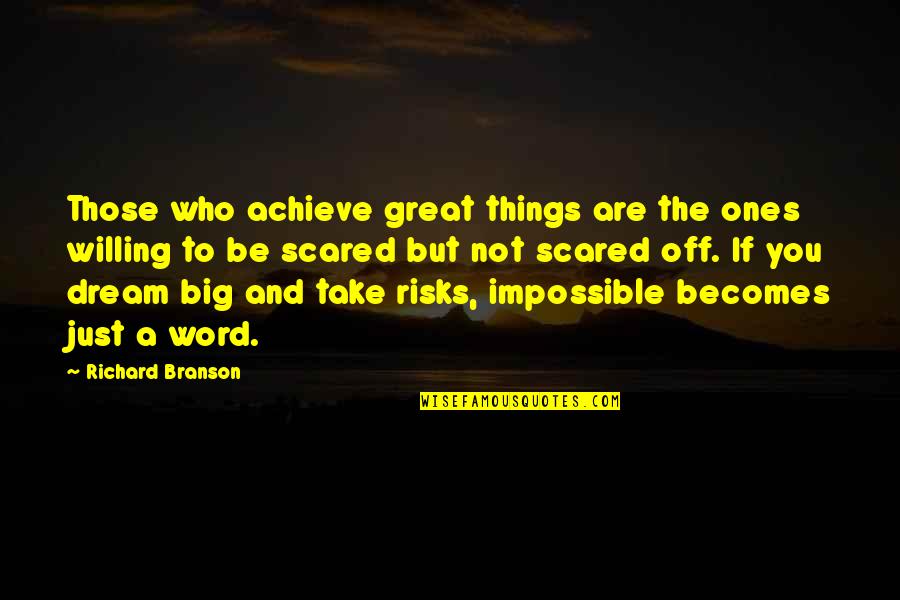 Branson Richard Quotes By Richard Branson: Those who achieve great things are the ones