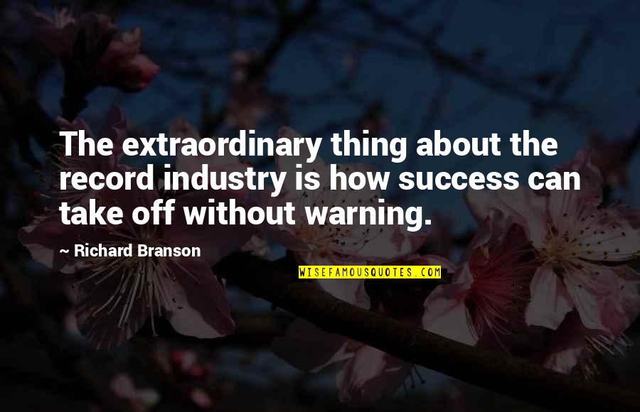 Branson Richard Quotes By Richard Branson: The extraordinary thing about the record industry is