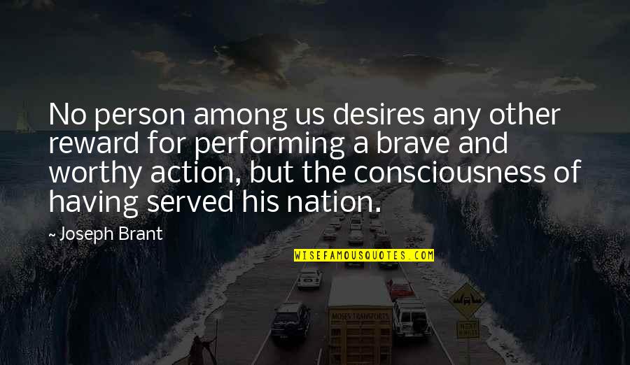 Brant Quotes By Joseph Brant: No person among us desires any other reward Brant Quotes By Joseph Brant: No person among us desires any other reward