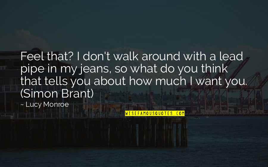 Brant Quotes By Lucy Monroe: Feel that? I don't walk around with a Brant Quotes By Lucy Monroe: Feel that? I don't walk around with a