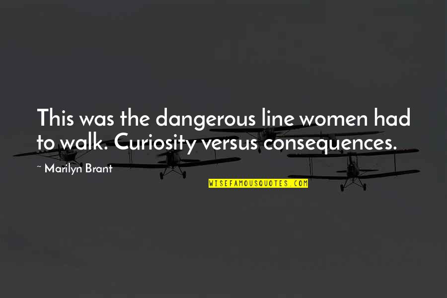 Brant Quotes By Marilyn Brant: This was the dangerous line women had to