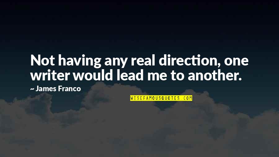 Brantford Quotes By James Franco: Not having any real direction, one writer would