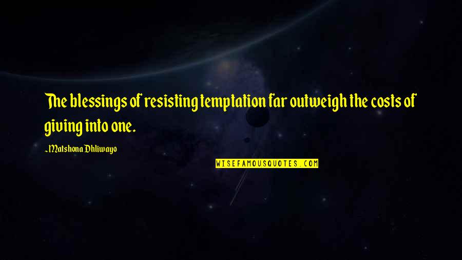 Brantford Quotes By Matshona Dhliwayo: The blessings of resisting temptation far outweigh the