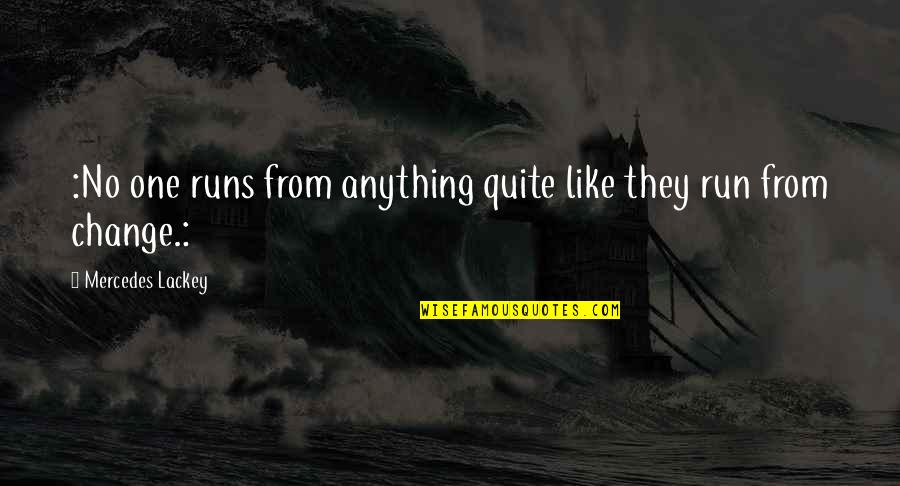 Brantlee Gilbert Quotes By Mercedes Lackey: :No one runs from anything quite like they Brantlee Gilbert Quotes By Mercedes Lackey: :No one runs from anything quite like they