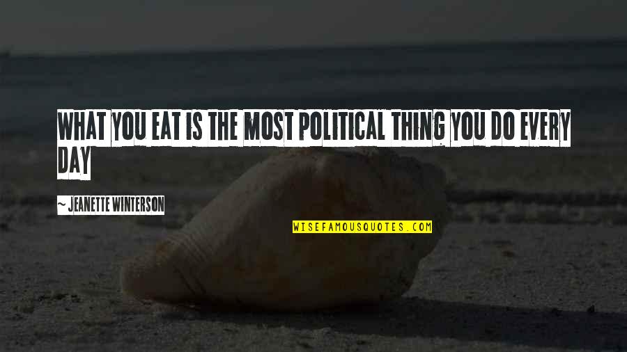Brantlee Porter Quotes By Jeanette Winterson: What you eat is the most political thing