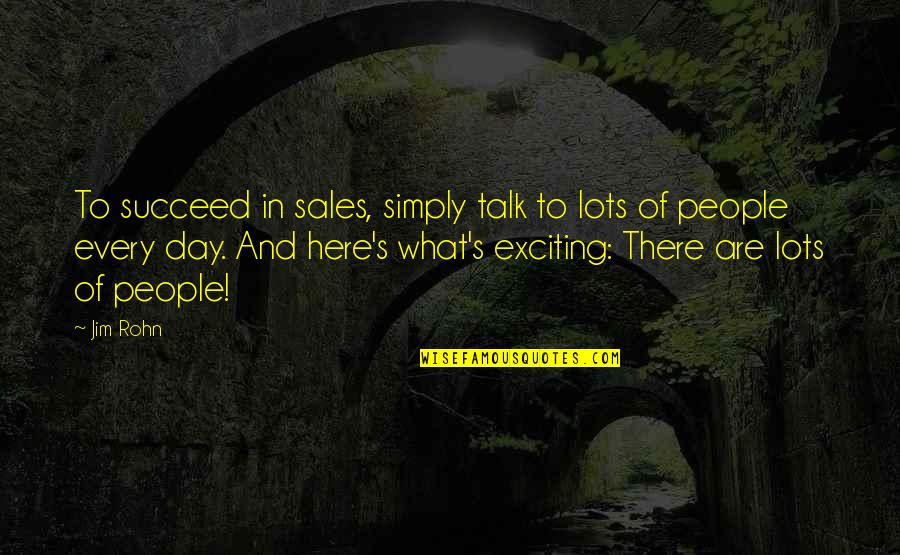 Brantlee Tinsley Quotes By Jim Rohn: To succeed in sales, simply talk to lots
