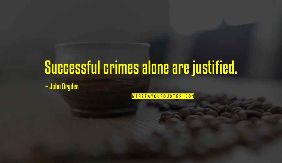 Brantley Gilbert Love Quotes By John Dryden: Successful crimes alone are justified.