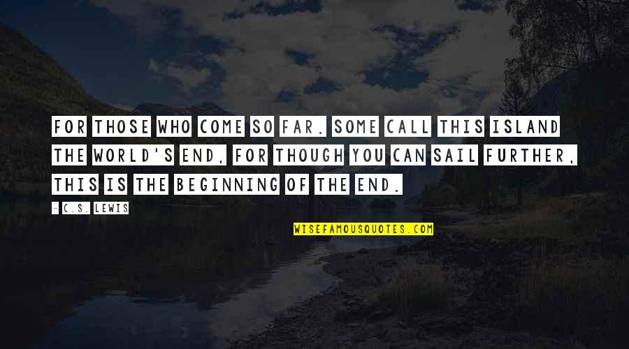 Brantner Thibodeau Quotes By C.S. Lewis: for those who come so far. Some call Brantner Thibodeau Quotes By C.S. Lewis: for those who come so far. Some call