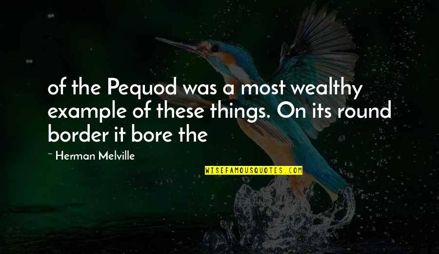 Brantner Thibodeau Quotes By Herman Melville: of the Pequod was a most wealthy example Brantner Thibodeau Quotes By Herman Melville: of the Pequod was a most wealthy example