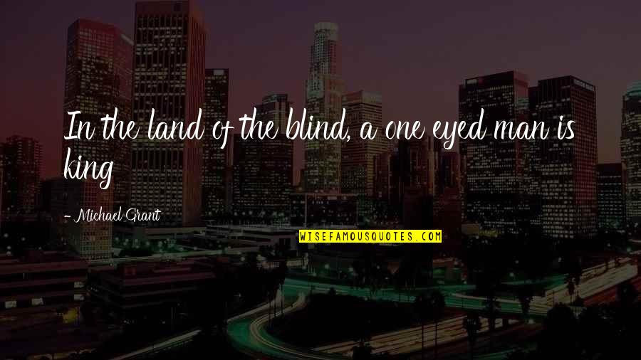 Brantner Thibodeau Quotes By Michael Grant: In the land of the blind, a one Brantner Thibodeau Quotes By Michael Grant: In the land of the blind, a one