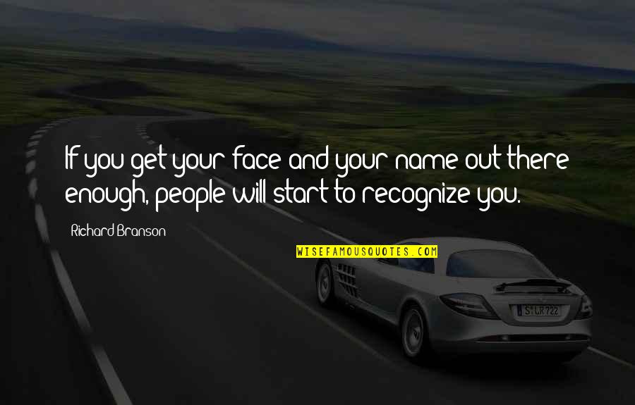Brantner Thibodeau Quotes By Richard Branson: If you get your face and your name Brantner Thibodeau Quotes By Richard Branson: If you get your face and your name